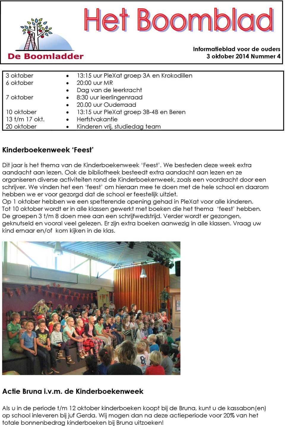 Herfstvakantie 20 oktober Kinderen vrij, studiedag team Kinderboekenweek Feest Dit jaar is het thema van de Kinderboekenweek Feest. We besteden deze week extra aandacht aan lezen.