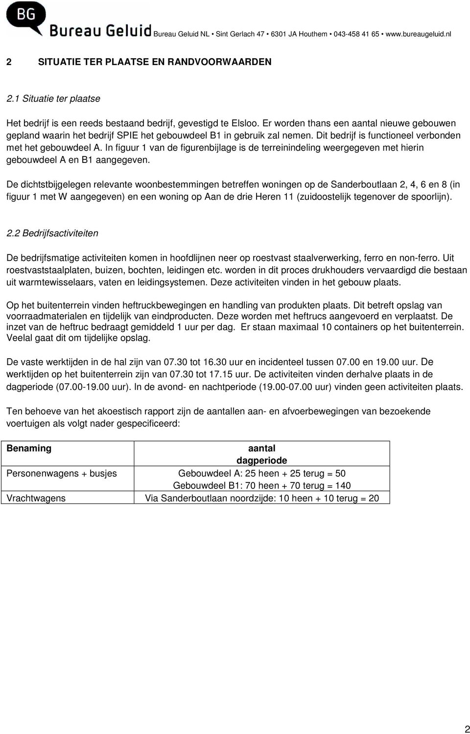 Er worden thans een aantal nieuwe gebouwen gepland waarin het bedrijf SPIE het gebouwdeel B1 in gebruik zal nemen. Dit bedrijf is functioneel verbonden met het gebouwdeel A.