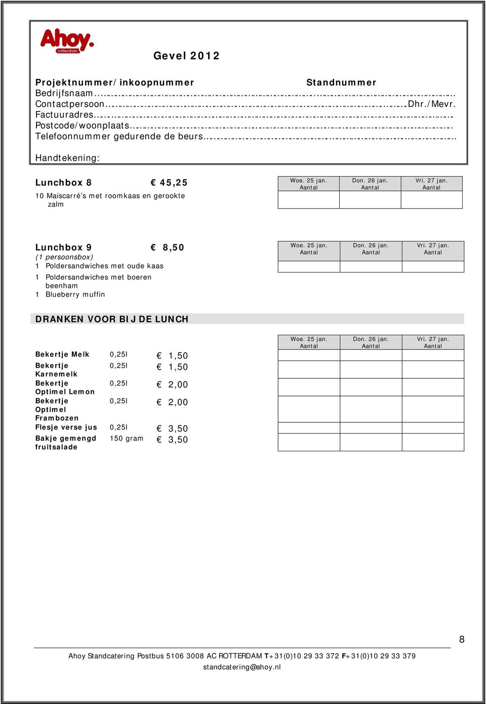 VOOR BIJ DE LUNCH Bekertje Melk 0,25l 1,50 Bekertje 0,25l 1,50 Karnemelk Bekertje Optimel Lemon