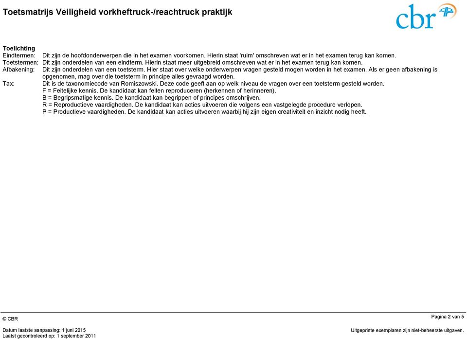 Hier staat over welke onderwerpen vragen gesteld mogen worden in het examen. Als er geen afbakening is opgenomen, mag over die toetsterm in principe alles gevraagd worden.