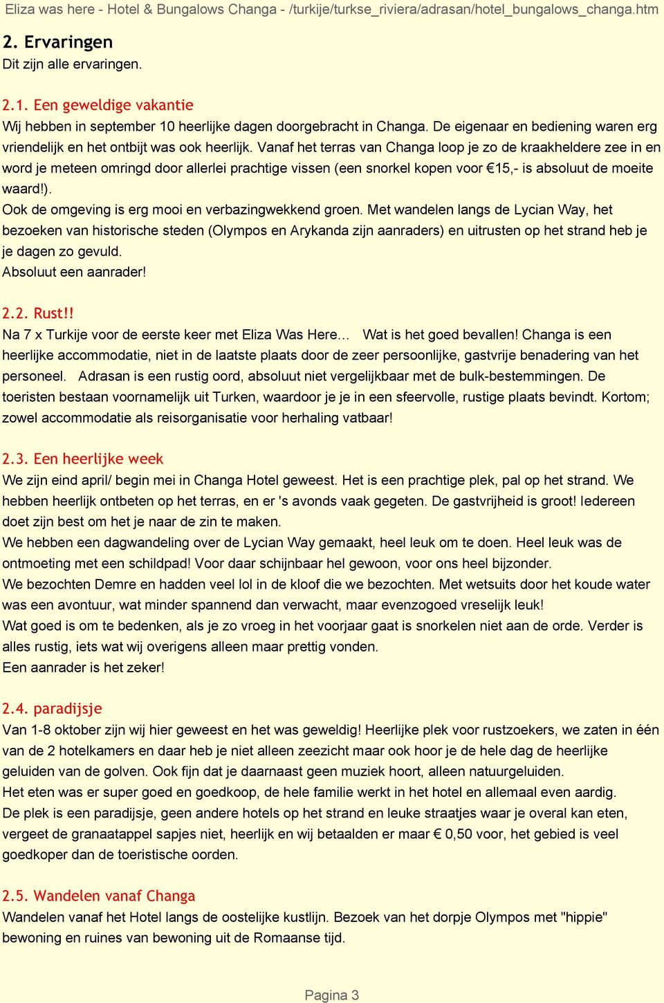 Vanaf het terras van Changa loop je zo de kraakheldere zee in en word je meteen omringd door allerlei prachtige vissen (een snorkel kopen voor 15,- is absoluut de moeite waard!).