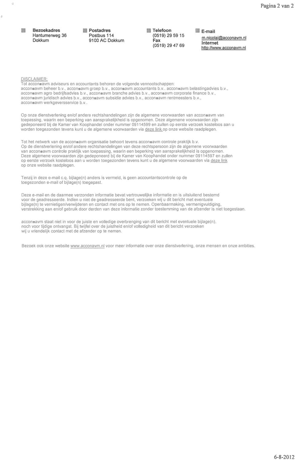 , accon.avm accountants bv.. accon.avrn belastingadvies bv., acconravm agro bedrijfsadvies bv., accon.avm branche advies bv., accon.avm corporate finance b.v., acconavm juridisch advies bv., accon.avm subsidie advies bv.