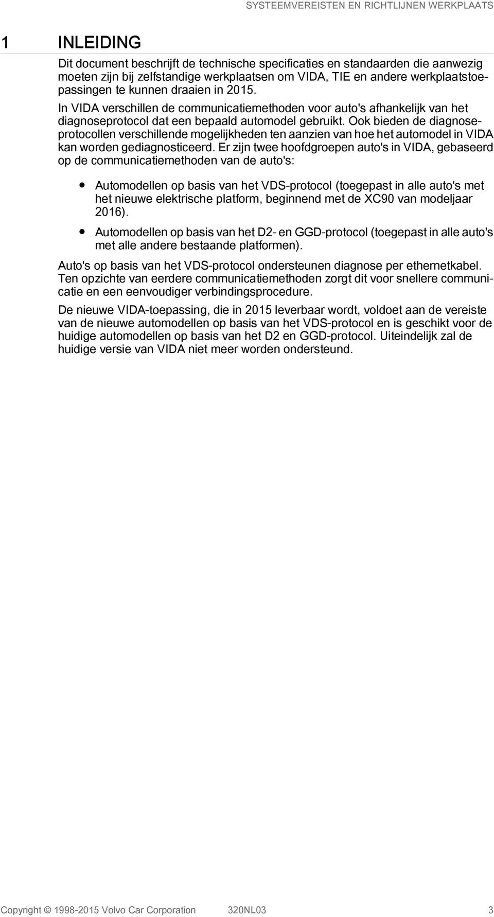 Ook bieden de diagnoseprotocollen verschillende mogelijkheden ten aanzien van hoe het automodel in VIDA kan worden gediagnosticeerd.