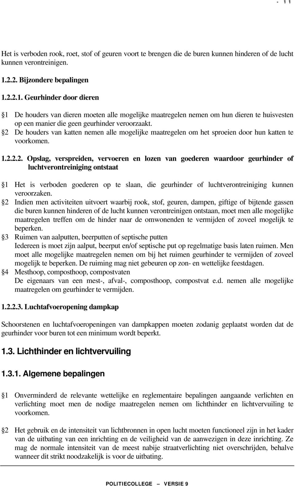 luchtverontreiniging ontstaat 1 Het is verboden goederen op te slaan, die geurhinder of luchtverontreiniging kunnen veroorzaken.