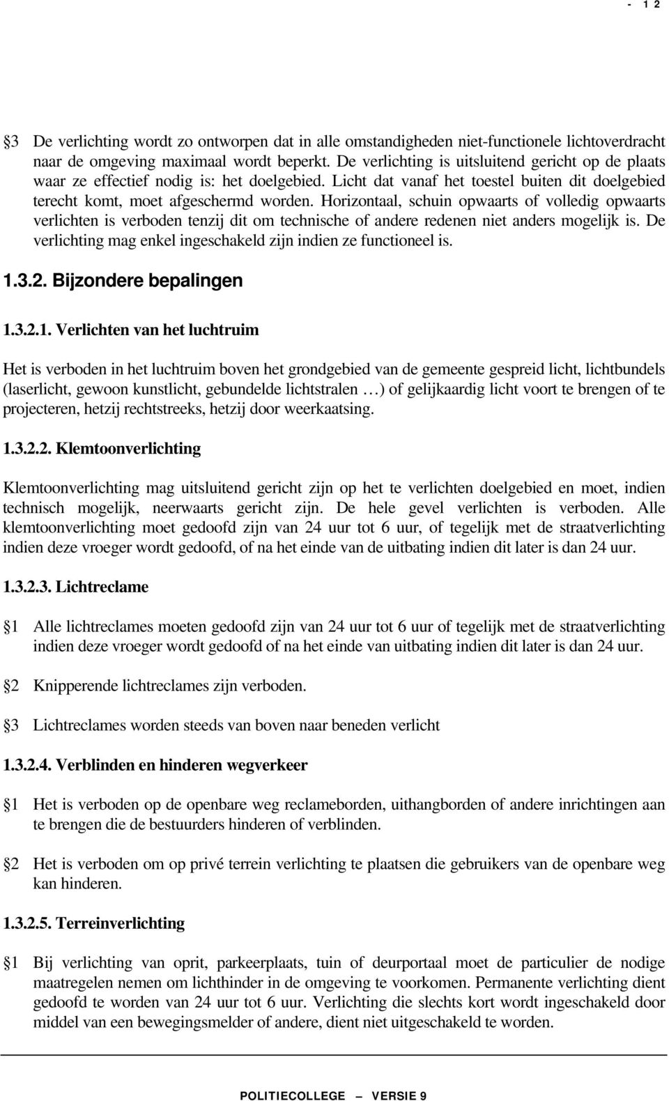 Horizontaal, schuin opwaarts of volledig opwaarts verlichten is verboden tenzij dit om technische of andere redenen niet anders mogelijk is.