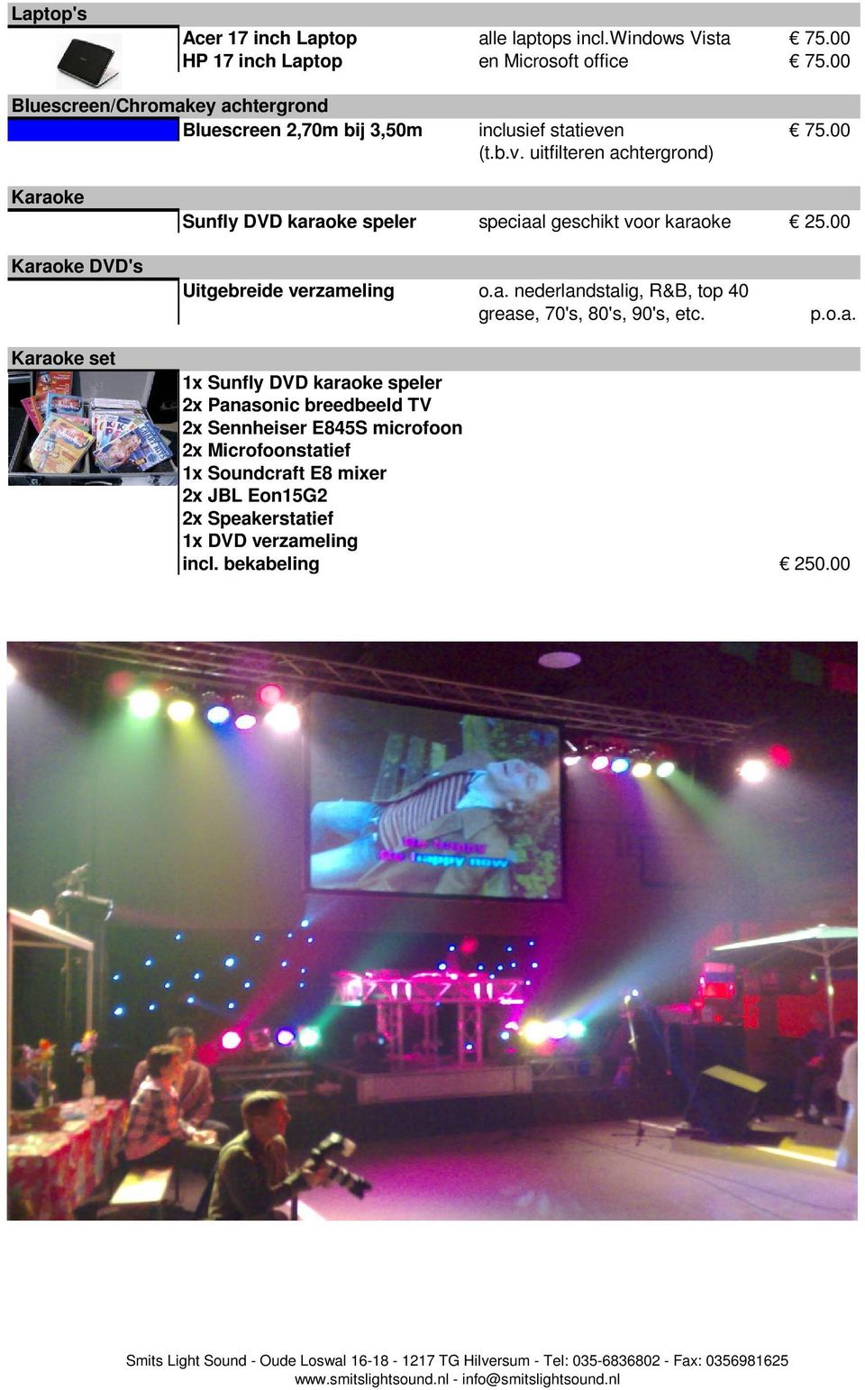 n 75.00 (t.b.v. uitfilteren achtergrond) Karaoke Sunfly DVD karaoke speler speciaal geschikt voor karaoke 25.00 Karaoke DVD's Uitgebreide verzameling o.a. nederlandstalig, R&B, top 40 grease, 70's, 80's, 90's, etc.