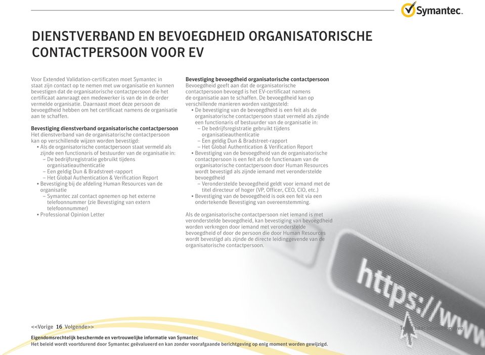 Daarnaast moet deze persoon de bevoegdheid hebben om het certificaat namens de organisatie aan te schaffen.