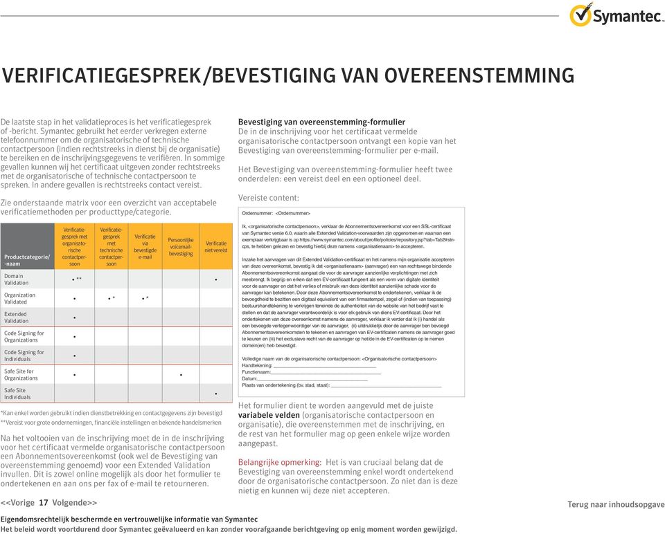 inschrijvingsgegevens te verifiëren. In sommige gevallen kunnen wij het certificaat uitgeven zonder rechtstreeks met de organisatorische of technische contactpersoon te spreken.