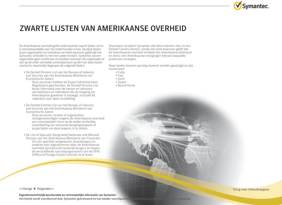 Symantec zal een organisatie geen certificaat verstrekken wanneer die organisatie of een op de order vermelde contactpersoon op één van deze lijsten voorkomt, waaronder begrepen de volgende lijsten: