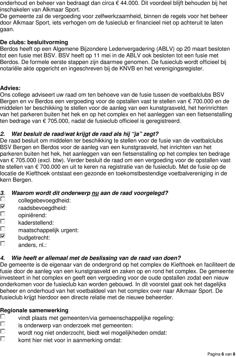 De clubs: besluitvorming Berdos heeft op een Algemene Bijzondere Ledenvergadering (ABLV) op 20 maart besloten tot een fusie met BSV.