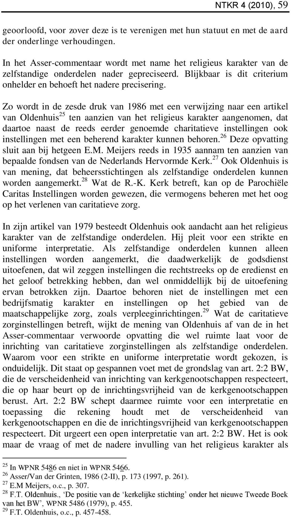 Zo wordt in de zesde druk van 1986 met een verwijzing naar een artikel van Oldenhuis 25 ten aanzien van het religieus karakter aangenomen, dat daartoe naast de reeds eerder genoemde charitatieve