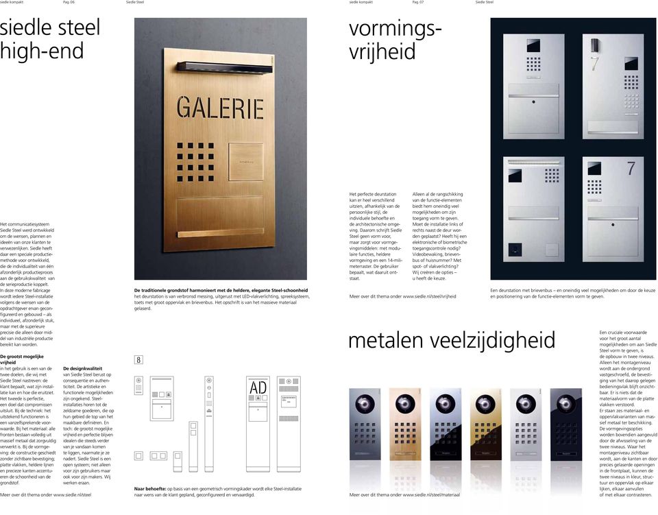 Daarom schrijft Siedle Steel geen vorm voor, maar zorgt voor vormgevingsmiddelen: met modulaire functies, heldere vormgeving en een 14-milimeterraster. De gebruiker bepaalt, wat daaruit ontstaat.