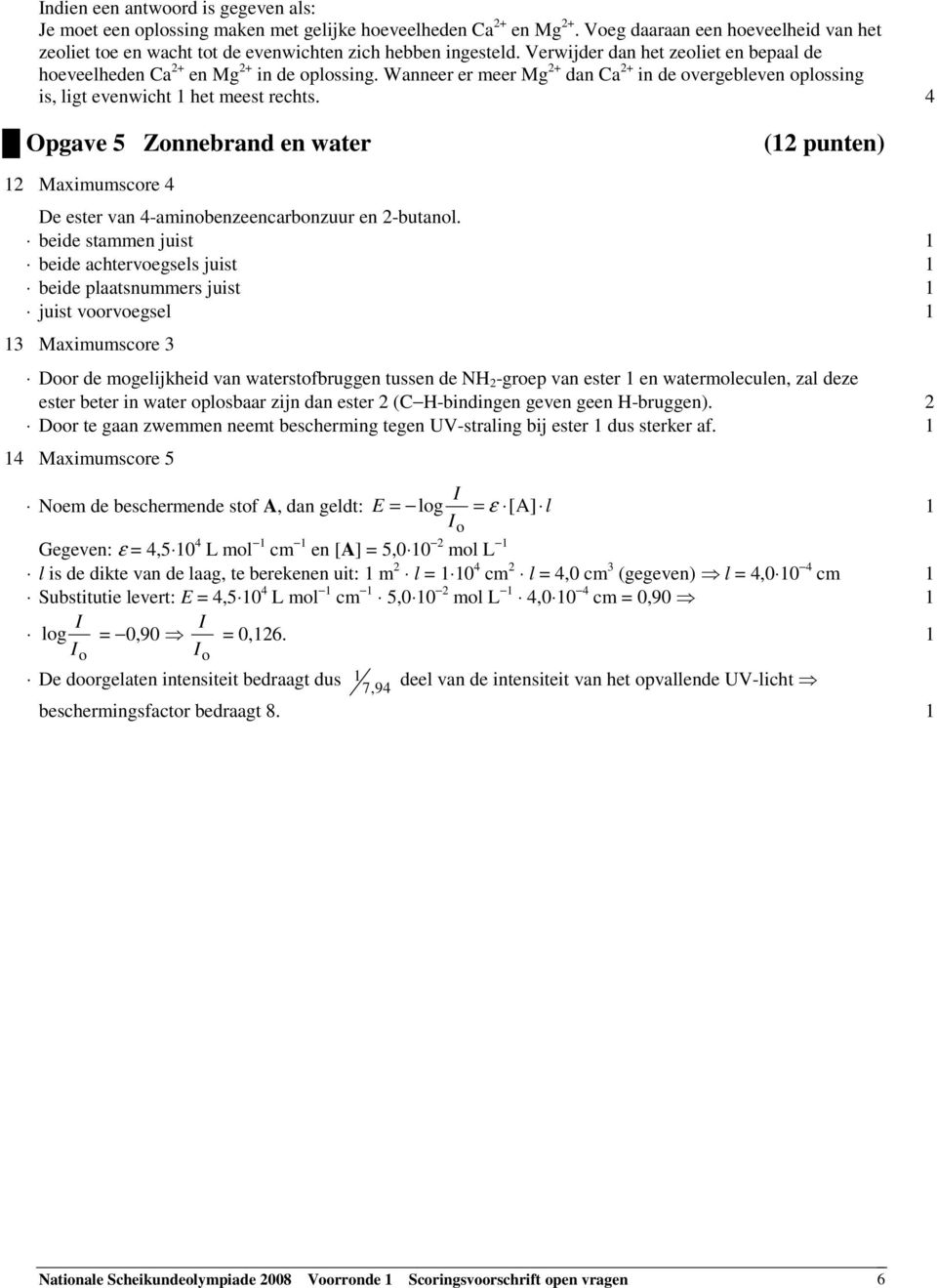 Wanneer er meer Mg 2+ dan Ca 2+ in de overgebleven oplossing is, ligt evenwicht 1 het meest rechts.