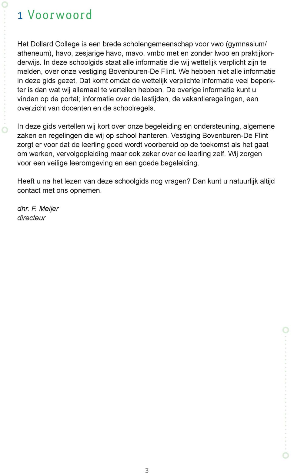 Dat komt omdat de wettelijk verplichte informatie veel beperkter is dan wat wij allemaal te vertellen hebben.