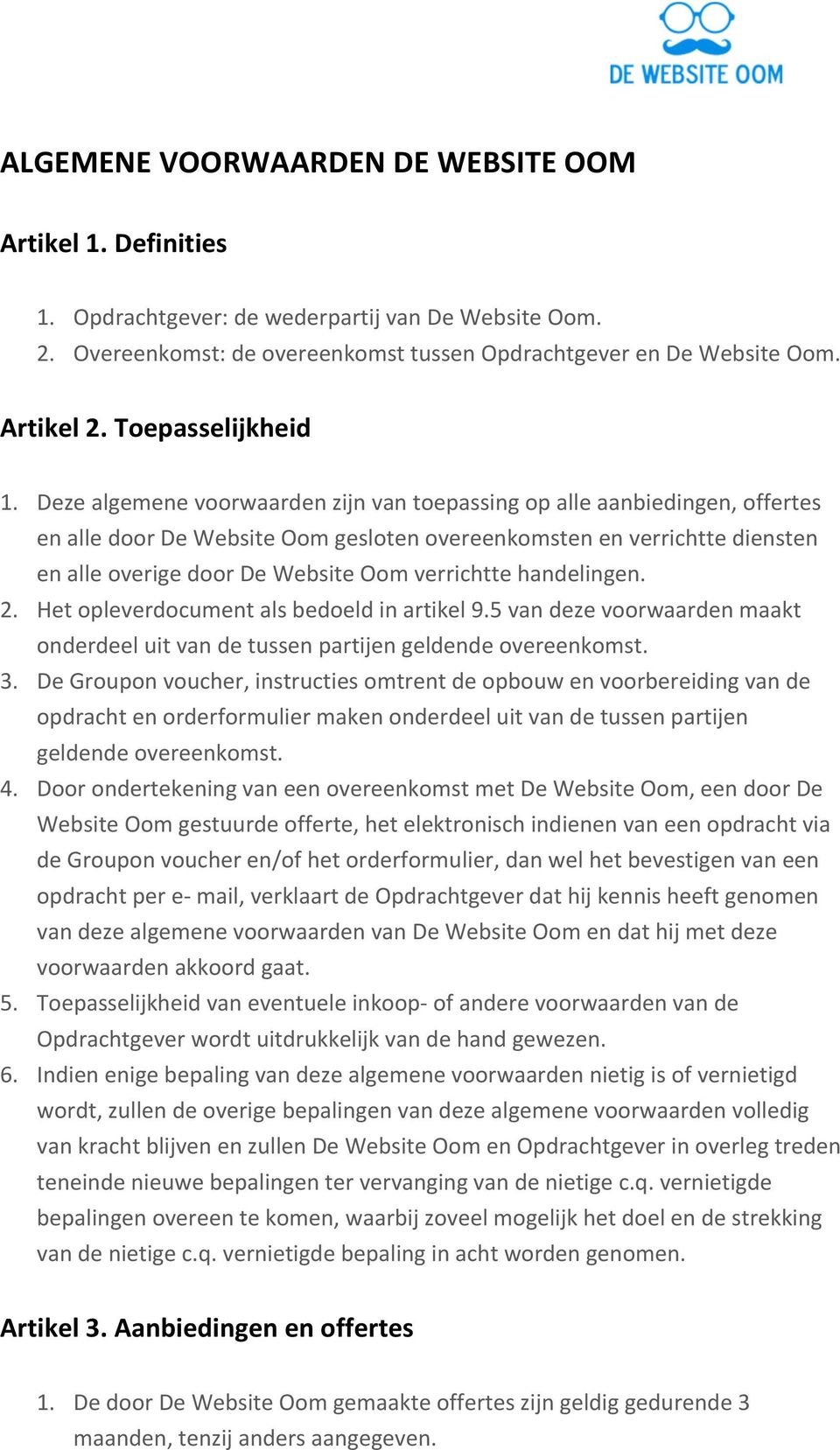 Deze algemene voorwaarden zijn van toepassing op alle aanbiedingen, offertes en alle door De Website Oom gesloten overeenkomsten en verrichtte diensten en alle overige door De Website Oom verrichtte