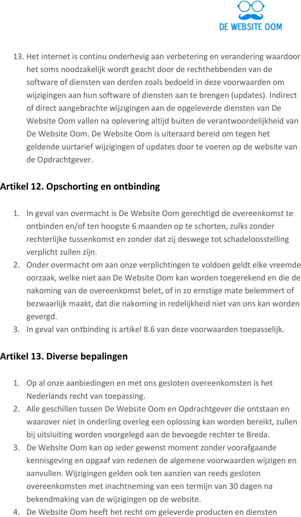 Indirect of direct aangebrachte wijzigingen aan de opgeleverde diensten van De Website Oom vallen na oplevering altijd buiten de verantwoordelijkheid van De Website Oom.