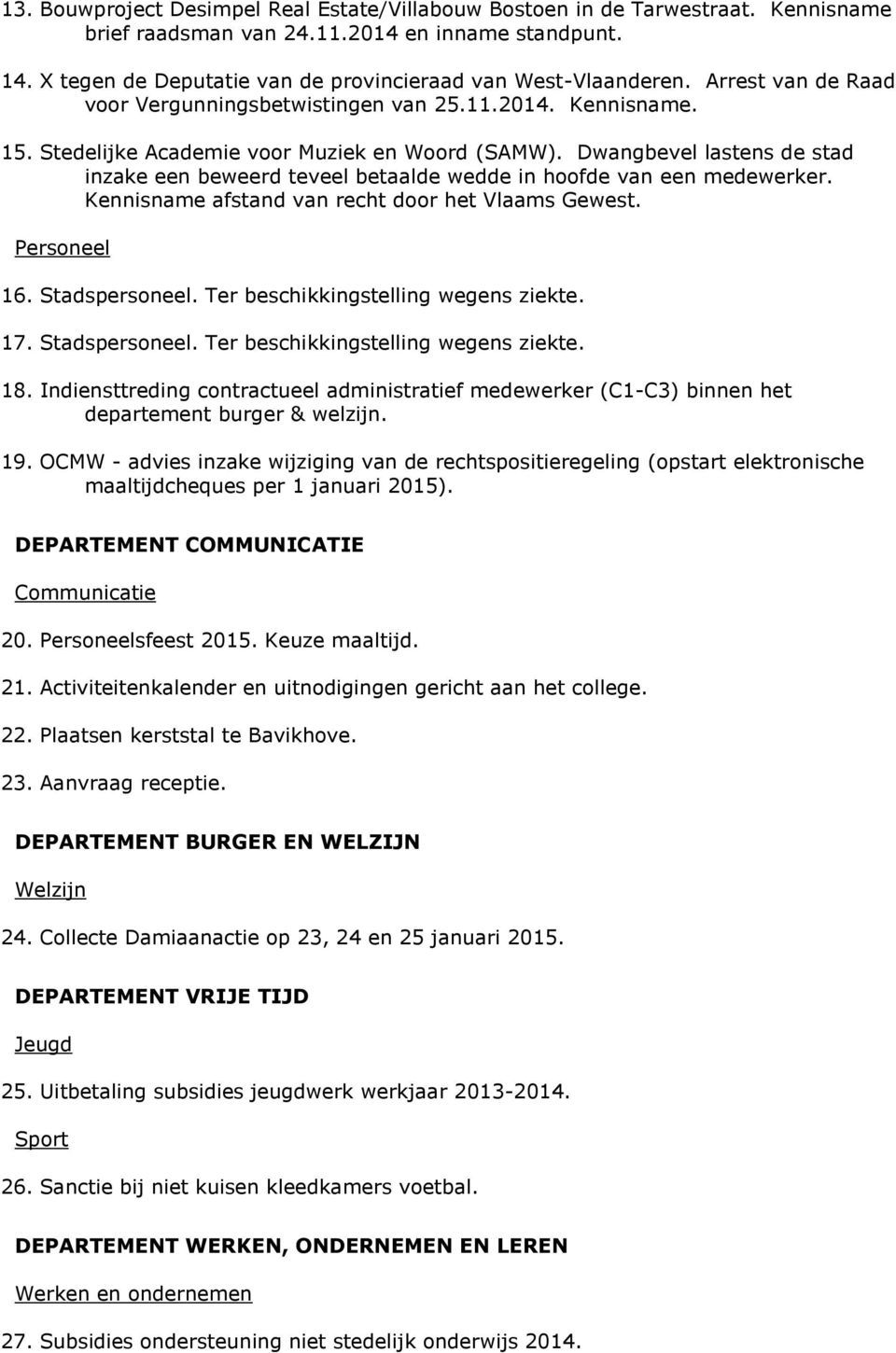 Dwangbevel lastens de stad inzake een beweerd teveel betaalde wedde in hoofde van een medewerker. Kennisname afstand van recht door het Vlaams Gewest. Personeel 16. Stadspersoneel.