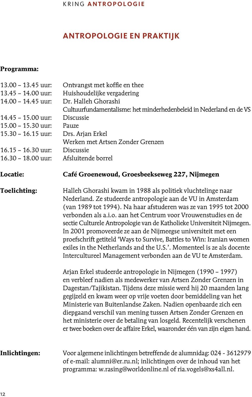 Arjan Erkel Werken met Artsen Zonder Grenzen 16.15 16.30 uur: Discussie 16.30 18.