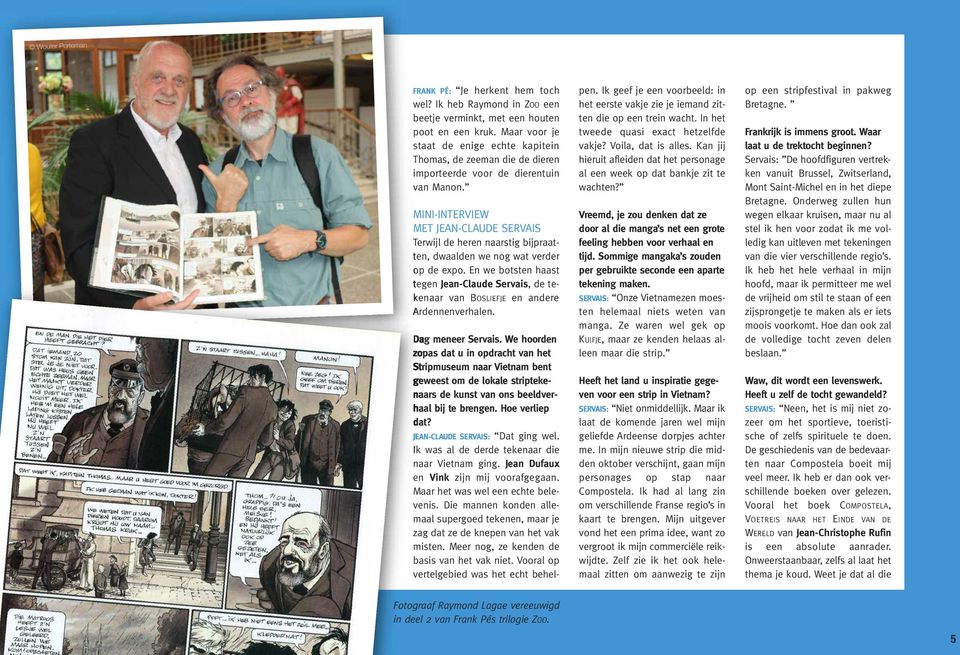 MINI-INTERVIEW MET JEAN-CLAUDE SERVAIS Terwijl de heren naarstig bijpraatten, dwaalden we nog wat verder op de expo.