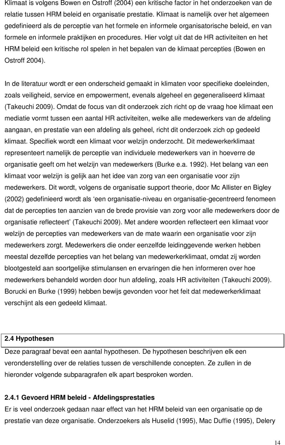 Hier volgt uit dat de HR activiteiten en het HRM beleid een kritische rol spelen in het bepalen van de klimaat percepties (Bowen en Ostroff 2004).