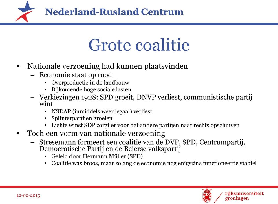 zorgt er voor dat andere partijen naar rechts opschuiven Toch een vorm van nationale verzoening Stresemann formeert een coalitie van de DVP, SPD,