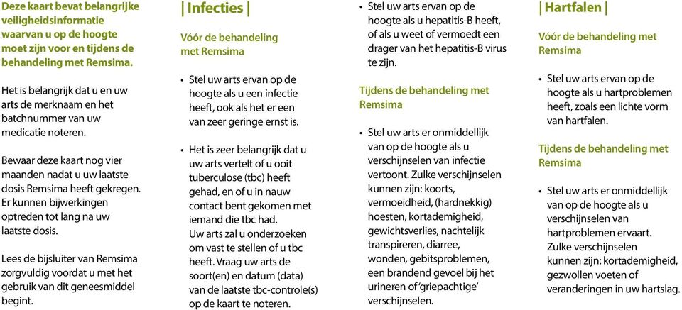 Er kunnen bijwerkingen optreden tot lang na uw laatste dosis. Lees de bijsluiter van zorgvuldig voordat u met het gebruik van dit geneesmiddel begint.