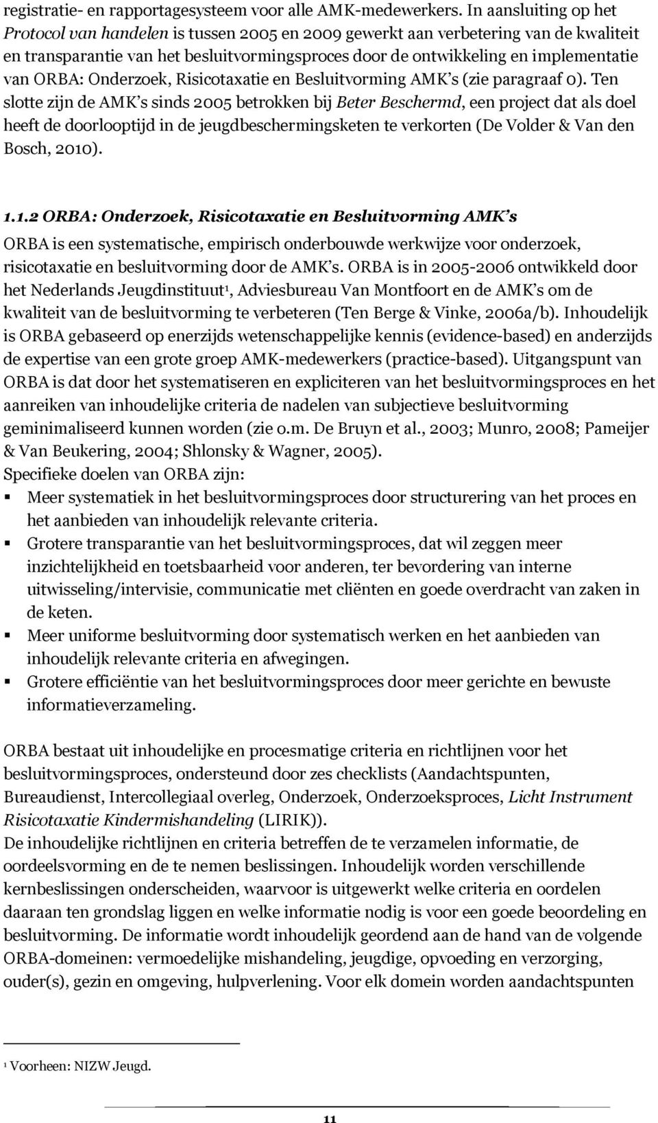 ORBA: Onderzoek, Risicotaxatie en Besluitvorming AMK s (zie paragraaf 0).