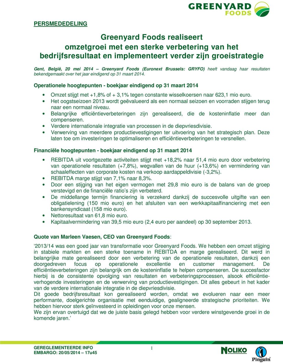 Operationele hoogtepunten - boekjaar eindigend op 31 maart 2014 Omzet stijgt met +1,8% of + 3,1% tegen constante wisselkoersen naar 623,1 mio euro.