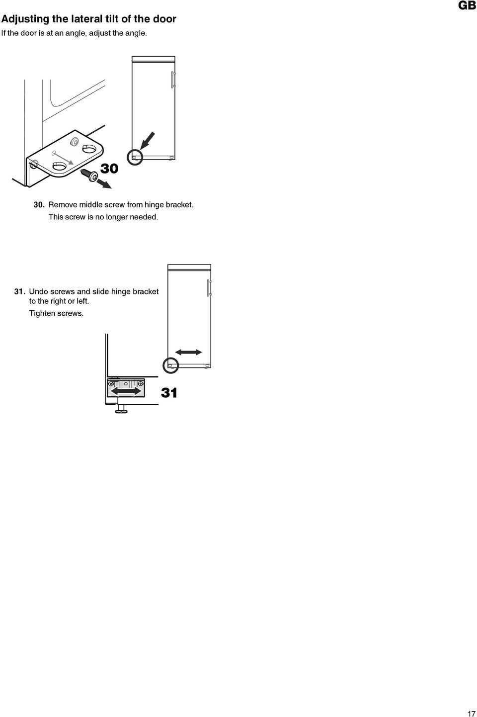 Remove middle screw from hinge bracket.