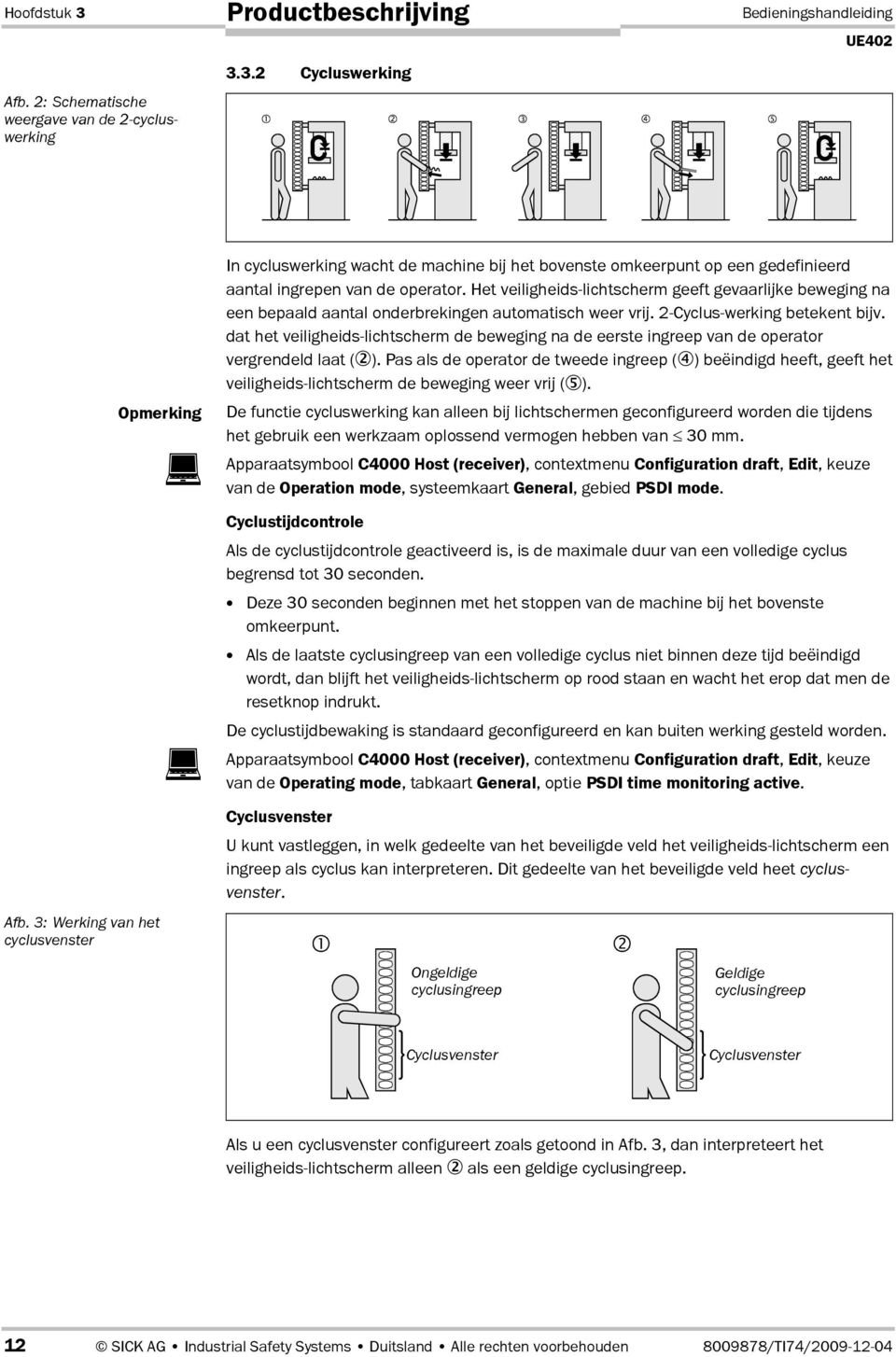 dat het veiligheids-lichtscherm de beweging na de eerste ingreep van de operator vergrendeld laat ().