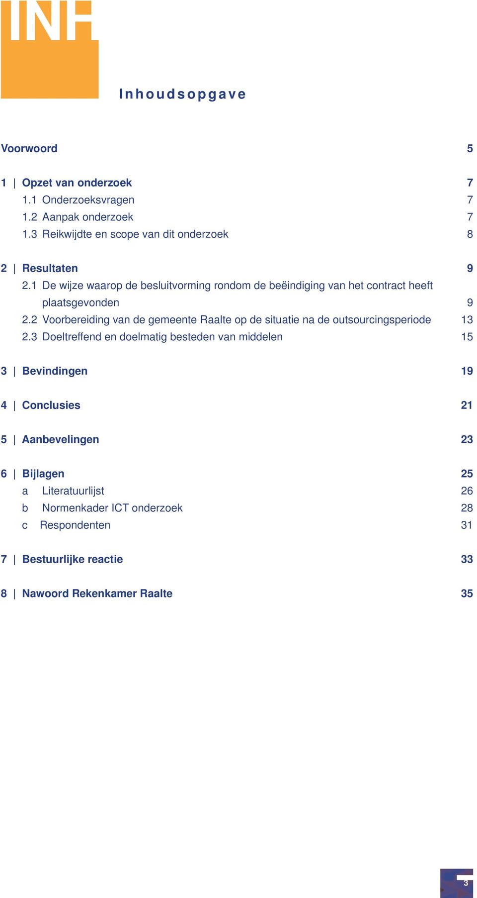 1 De wijze waarop de besluitvorming rondom de beëindiging van het contract heeft plaatsgevonden 9 2.