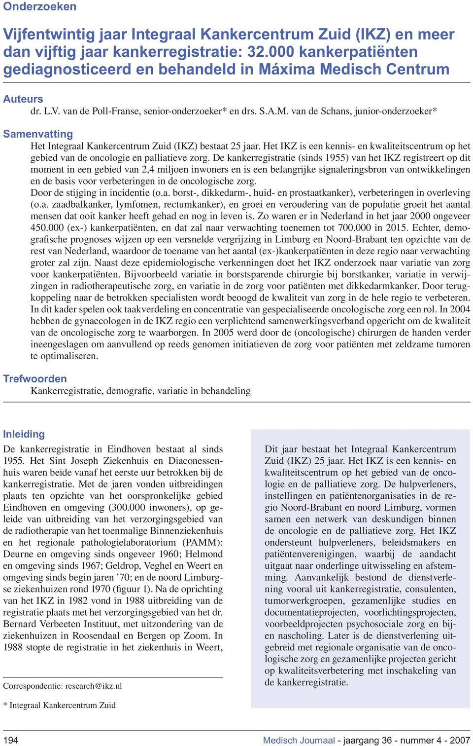 Het IKZ is een kennis- en kwaliteitscentrum op het gebied van de oncologie en palliatieve zorg.