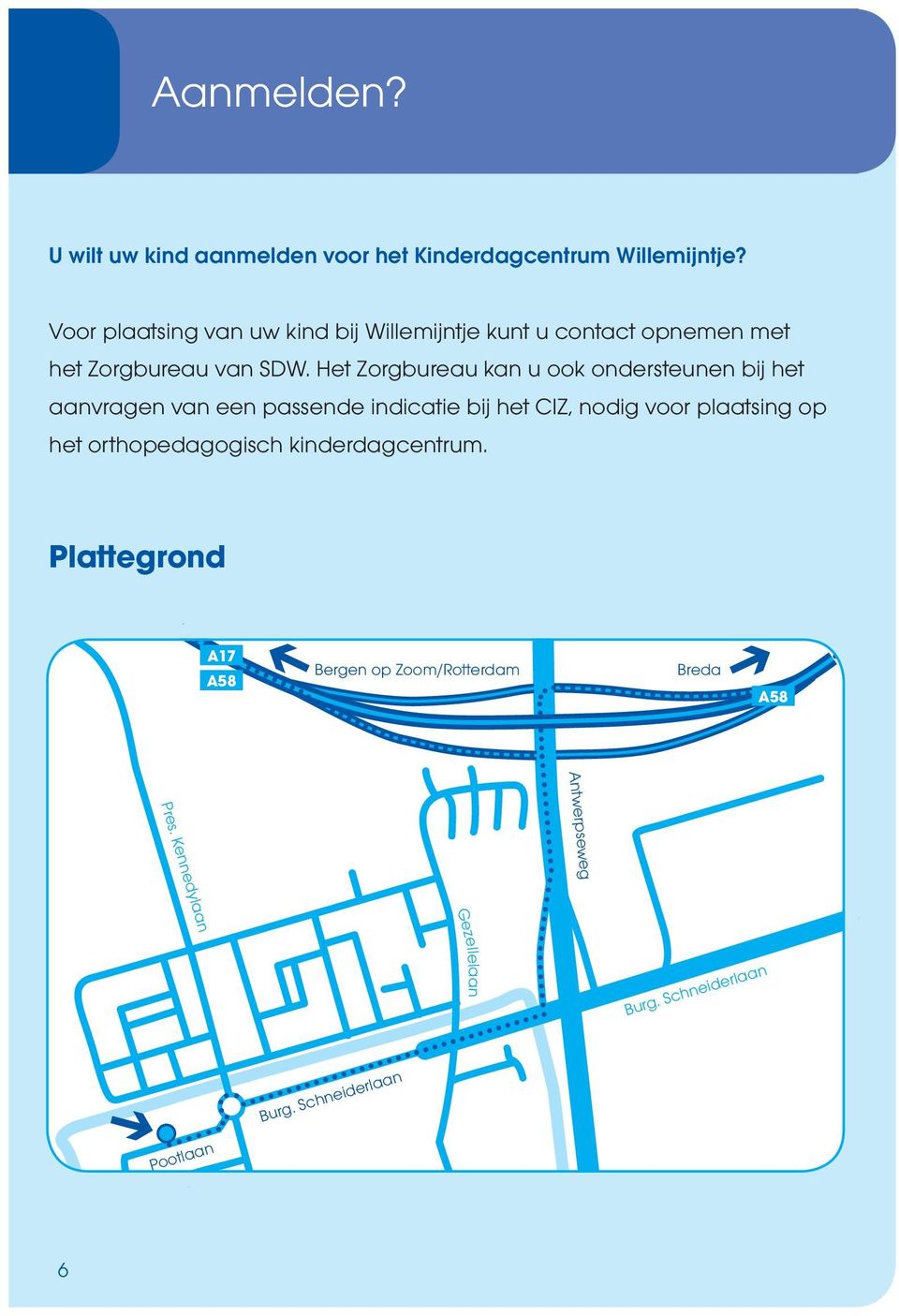 Het Zorgbureau kan u ook ondersteunen bij het aanvragen van een passende indicatie bij het CIZ, nodig voor plaatsing op