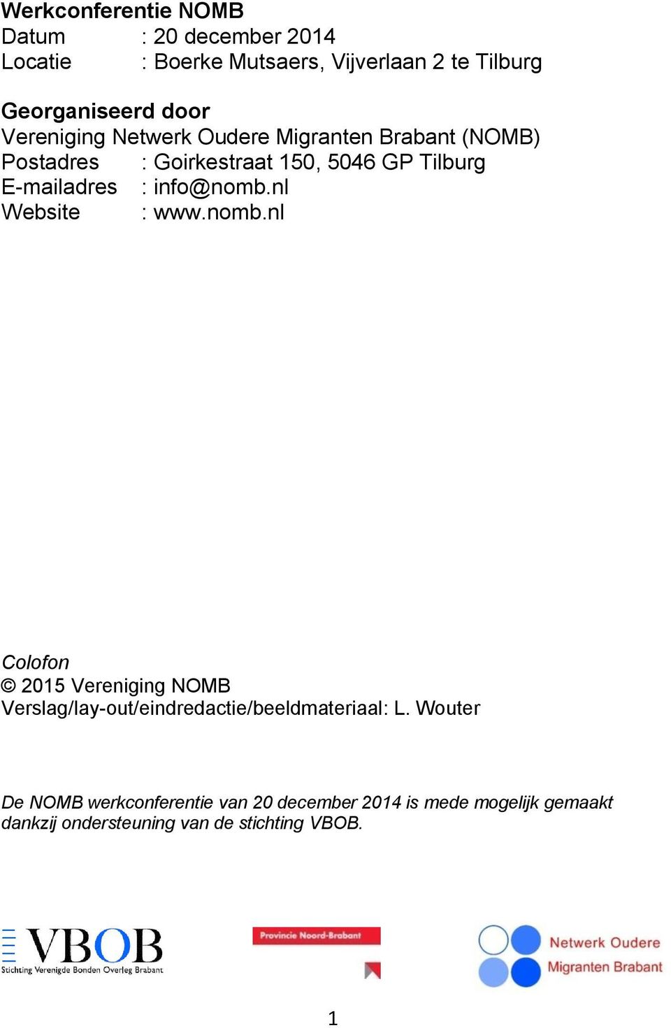 info@nomb.nl Website : www.nomb.nl Colofon 2015 Vereniging NOMB Verslag/lay-out/eindredactie/beeldmateriaal: L.