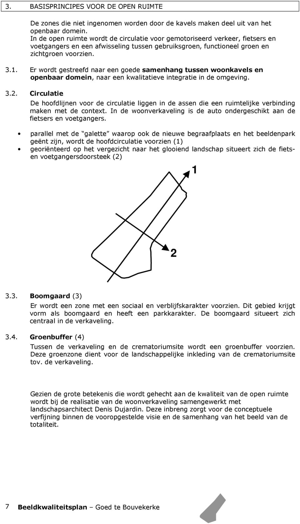 Er wordt gestreefd naar een goede samenhang tussen woonkavels en openbaar domein, naar een kwalitatieve integratie in de omgeving. 3.2.