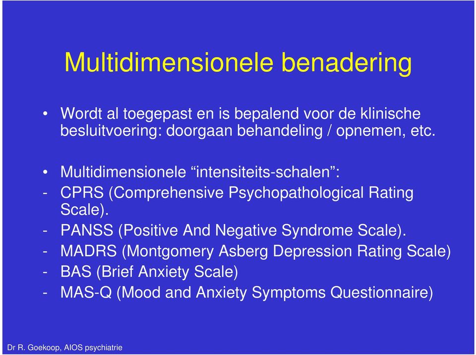 Multidimensionele intensiteits-schalen : - CPRS (Comprehensive Psychopathological Rating Scale).