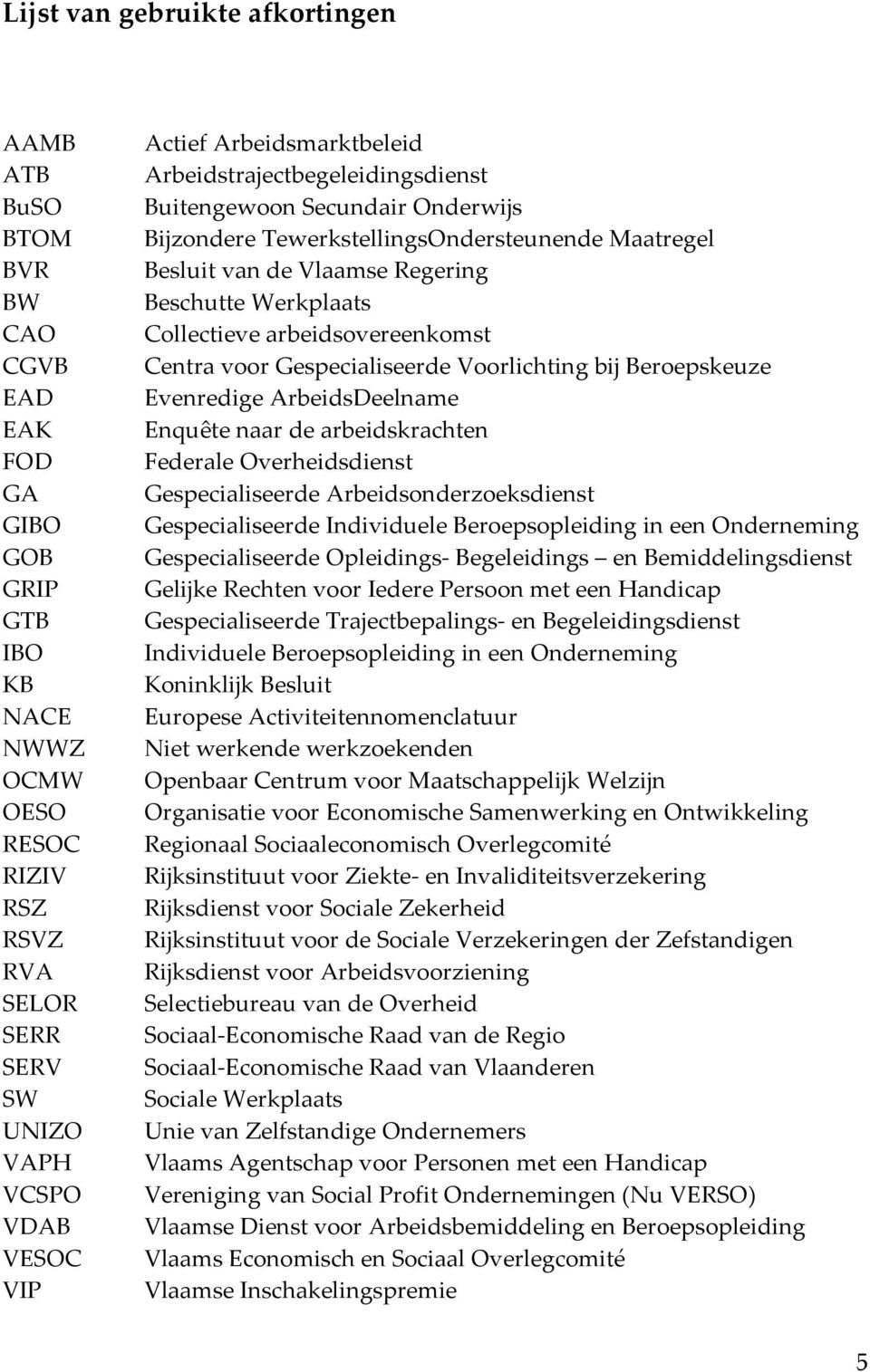 Collectieve arbeidsovereenkomst Centra voor Gespecialiseerde Voorlichting bij Beroepskeuze Evenredige ArbeidsDeelname Enquête naar de arbeidskrachten Federale Overheidsdienst Gespecialiseerde