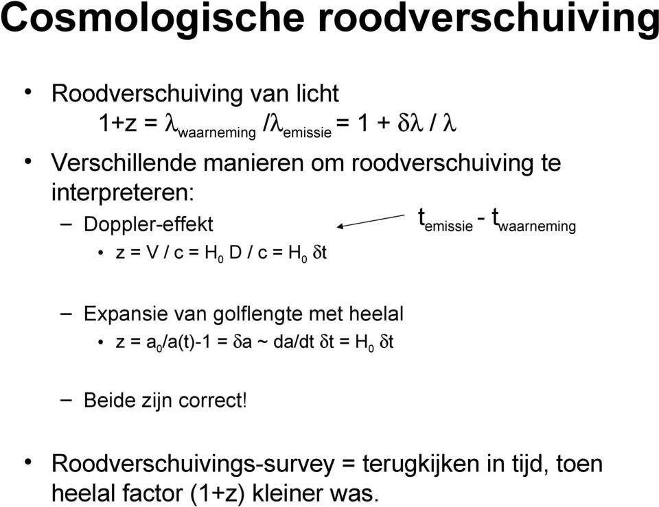 δt t emissie - t waarneming Expansie van golflengte met heelal z = a 0 /a(t)-1 = δa ~ da/dt δt = H 0 δt