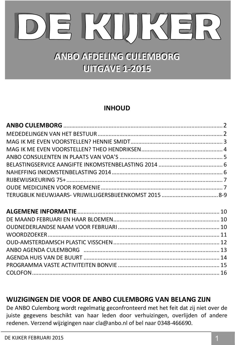 .. 7 TERUGBLIK NIEUWJAARS- VRIJWILLIGERSBIJEENKOMST 2015... 8-9 ALGEMENE INFORMATIE... 10 DE MAAND FEBRUARI EN HAAR BLOEMEN... 10 OUDNEDERLANDSE NAAM VOOR FEBRUARI... 10 WOORDZOEKER.