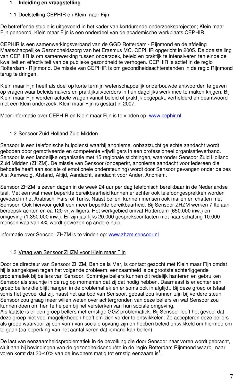 CEPHIR is een samenwerkingsverband van de GGD Rotterdam - Rijnmond en de afdeling Maatschappelijke Gezondheidszorg van het Erasmus MC. CEPHIR opgericht in 2005.