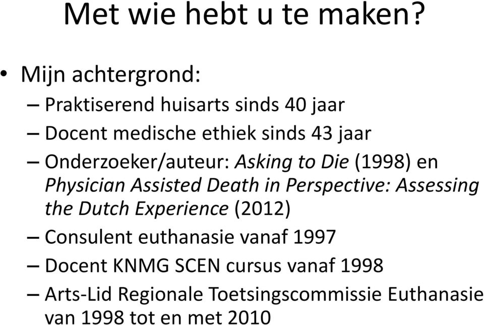 Onderzoeker/auteur: Asking to Die (1998) en Physician Assisted Death in Perspective: Assessing