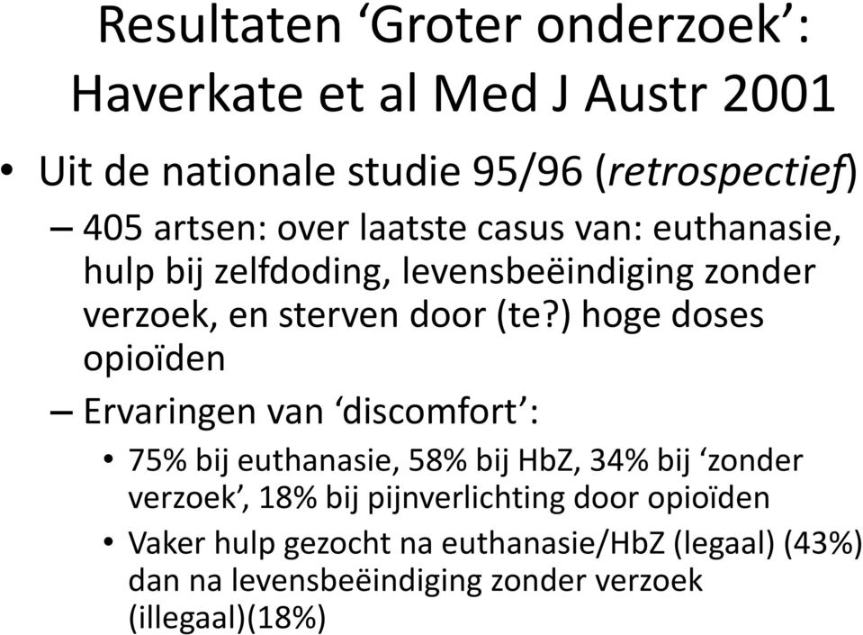 ) hoge doses opioïden Ervaringen van discomfort : 75% bij euthanasie, 58% bij HbZ, 34% bij zonder verzoek, 18% bij