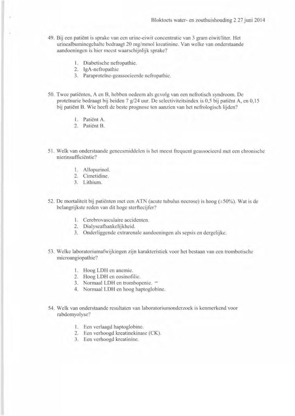 Twee patiënten, A en B, hebben oedeem als gevolg van een nefrotiscb syndroom. De proteïnurie bedraagt bij beiden 7 g/24 uur. De selectiviteitsindex is 0,5 bij patiënt A, en 0,15 bij patiënt B.