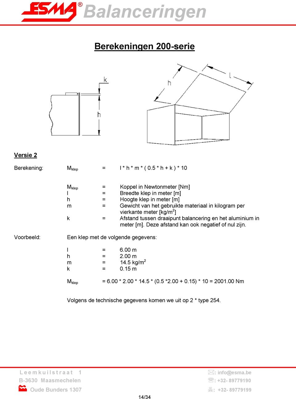 in kilogram per vierkante meter [kg/m 2 ] k = Afstand tussen draaipunt balancering en het aluminium in meter [m].