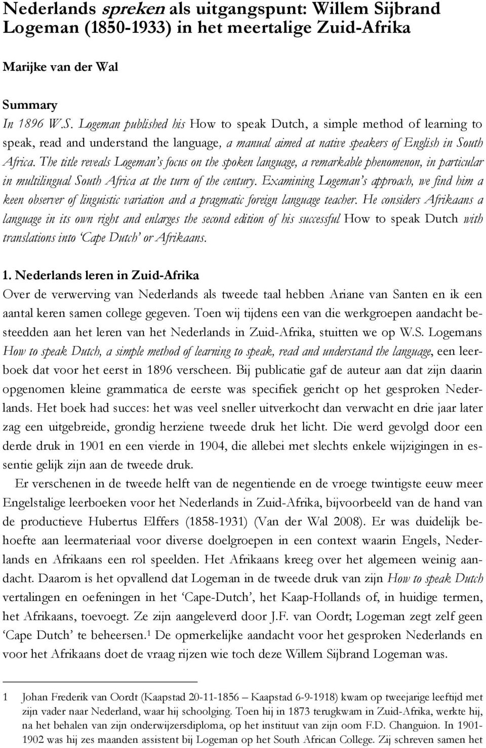 mmary In 1896 W.S. Logeman published his How to speak Dutch, a simple method of learning to speak, read and understand the language, a manual aimed at native speakers of English in South Africa.