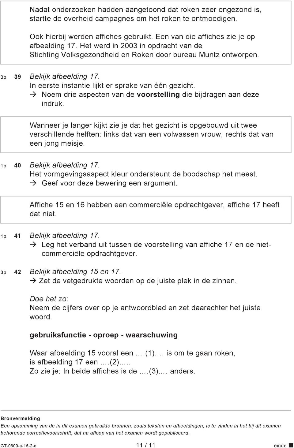 In eerste instantie lijkt er sprake van één gezicht. Noem drie aspecten van de voorstelling die bijdragen aan deze indruk.