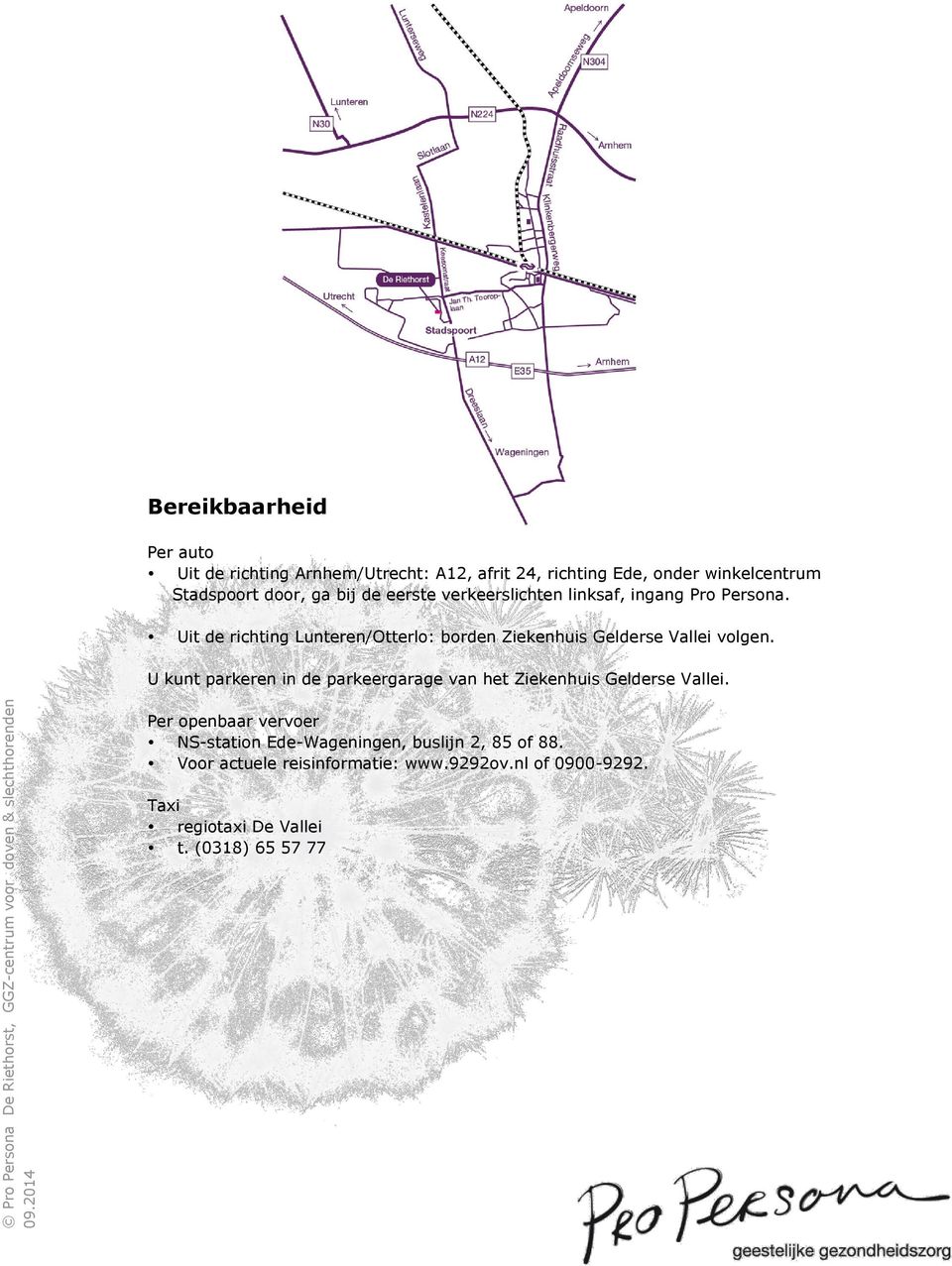 verkeerslichten linksaf, ingang Pro Persona. Uit de richting Lunteren/Otterlo: borden Ziekenhuis Gelderse Vallei volgen.