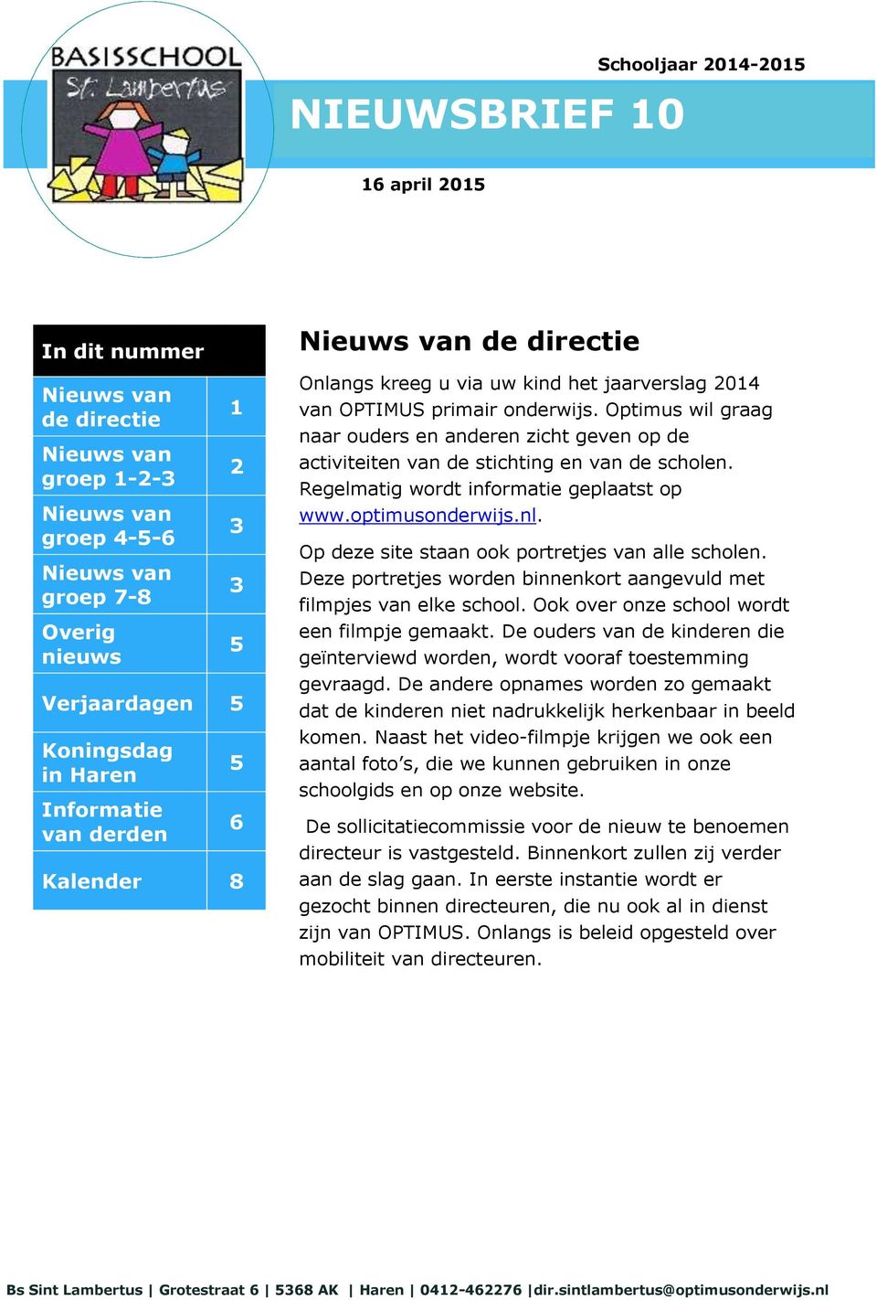Optimus wil graag naar ouders en anderen zicht geven op de activiteiten van de stichting en van de scholen. Regelmatig wordt informatie geplaatst op www.optimusonderwijs.nl.