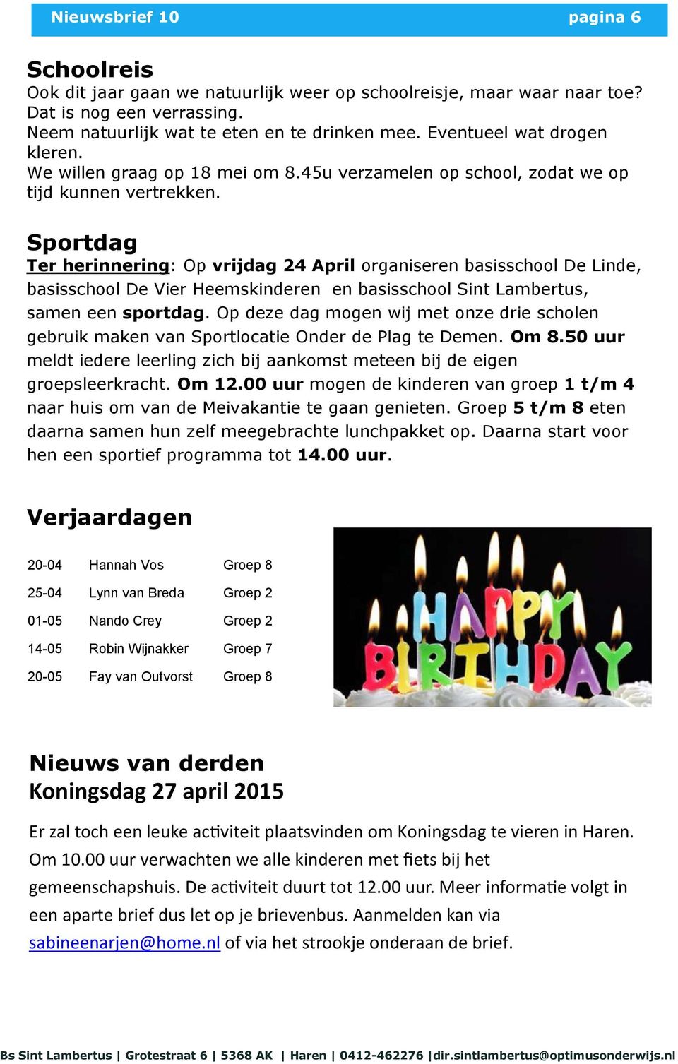 Sportdag Ter herinnering: Op vrijdag 24 April organiseren basisschool De Linde, basisschool De Vier Heemskinderen en basisschool Sint Lambertus, samen een sportdag.
