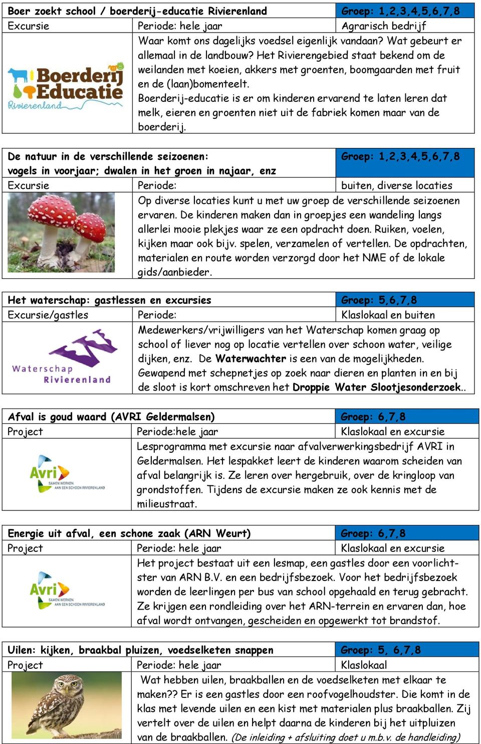 Boerderij-educatie is er om kinderen ervarend te laten leren dat melk, eieren en groenten niet uit de fabriek komen maar van de boerderij.